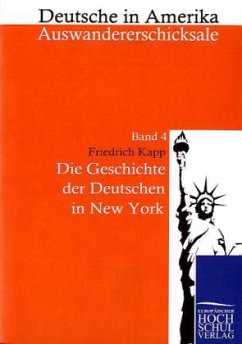 Die Geschichte der Deutschen in New York - Kapp, Friedrich