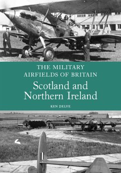 The Military Airfields of Britain: Scotland and Northern Ireland - Delve, Ken