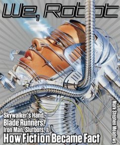 We, Robot: Skywalker's Hand, Blade Runners, Iron Man, Slutbots, and How Fiction Became Fact - Meadows, Mark St.