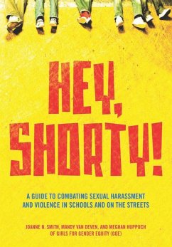 Hey, Shorty!: A Guide to Combating Sexual Harassment and Violence in Schools and on the Streets - Smith, Joanne; Huppuch, Meghan; Deven, Mandy Van