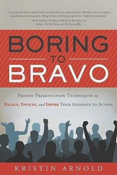 Boring to Bravo: Proven Presentation Techniques to Engage, Involve, and Inspire Your Audience to Action - Arnold, Kristin