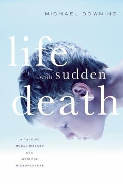 Life with Sudden Death: A Tale of Moral Hazard and Medical Misadventure - Downing, Michael