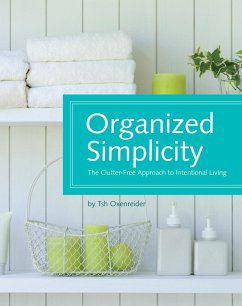 Organized Simplicity: The Clutter-Free Approach to Intentional Living - Oxenreider, Tsh