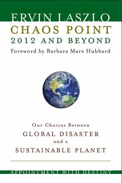 Chaos Point 2012 and Beyond: Appointment with Destiny: Our Choices Between Global Disaster and a Sustainable Planet - Laszlo, Ervin