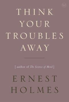 Think Your Troubles Away - Holmes, Ernest