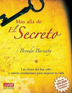 Más Allá de El Secreto: Las Claves del Best Seller Y Nuevas Revelaciones Para Mejorar Tu Vida - Barnaby, Brenda