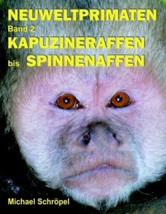 Neuweltprimaten Band 2 Kapuzineraffen bis Spinnenaffen - Schröpel, Michael