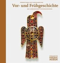 Führer durch die Schausammlung Vor- und Frühgeschichte des Germanischen Nationalmuseums - Springer, Tobias u.a.