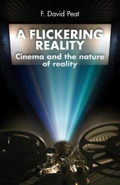 A Flickering Reality: Cinema and the Nature of Reality - Peat, F. David