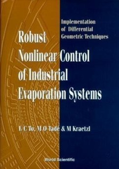Robust Nonlinear Control of Industrial Evaporation Systems: Implementation of Differential Geometric Techniques - Kraetzl, Miro; Tade, Moses Oludayo; To, L C