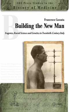 Building the New Man: Eugenics, Racial Science and Genetics in Twentieth-Century Italy (CEU Press Studies in the History of Medicine)