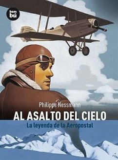 Al Asalto del Cielo: La Leyenda de la Aeropostal - Nessmann, Philippe