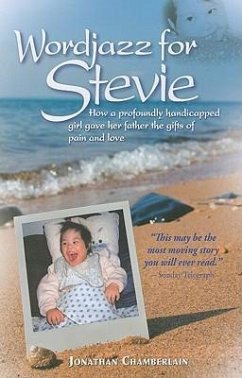 Wordjazz for Stevie: How a Profoundly Handicapped Girl Gave Her Father the Gifts of Pain and Love - Chamberlain, Jonathan