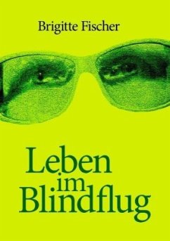 Leben im Blindflug - Fischer, Brigitte