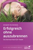 Erfolgsreich ohne auszubrennen - Das Burnout-Buch für Frauen