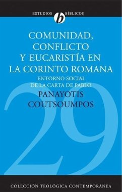 Comunidad, Conflicto Y Eucaristía En La Corinto Romana - Coutsoumpos, Panayotis