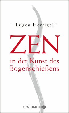 Zen in der Kunst des Bogenschießens - Herrigel, Eugen