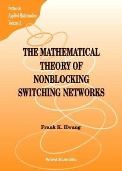 The Mathematical Theory of Nonblocking Switching Networks - Hwang, Frank Kwang-Ming