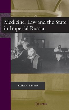 Medicine, Law, and the State in Imperial Russia - Becker, Elisa M.