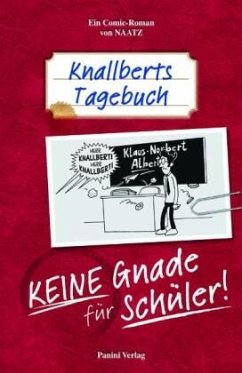 Knallberts Tagebuch - Keine Gnade für Schüler! - Naatz, Oliver