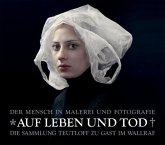 Auf Leben und Tod : der Mensch in Malerei und Fotografie - die Sammlung Teutloff zu Gast im Wallraf ; [anlässlich der Ausstellung Auf Leben und Tod. Der Mensch in Malerei und Fotografie - die Sammlung Teutloff zu Gast im Wallraf, 17. September 2010 - 9. Januar 2011 im Wallraf-Richartz-Museum & Fondation Corboud, Köln].