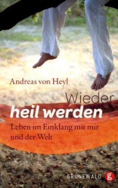 Wieder heil werden - Heyl, Andreas von