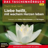 Liebe heißt, mit wachem Herzen leben. Das Taschenhörbuch Liebe heißt, mit wachem Herzen leben. Das Taschenhörbuch