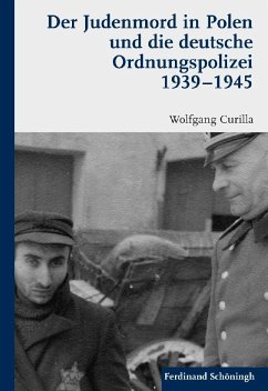 Der Judenmord in Polen und die deutsche Ordnungspolizei 1939-1945 - Curilla, Wolfgang
