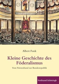 Kleine Geschichte des Föderalismus - Funk, Albert