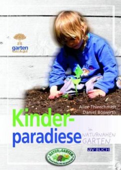Kinderparadiese im naturnahen Garten - Thinschmidt, Alice; Böswirth, Daniel