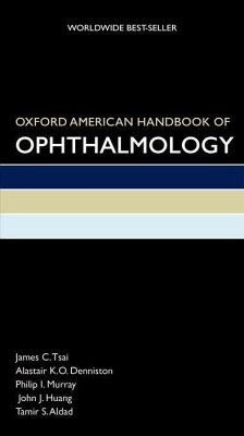 Oxford American Handbook of Ophthalmology - Tsai, James; Denniston, Alastair; Murray, Philip; Huang, John; Aldad, Tamir