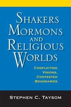 Shakers, Mormons, and Religious Worlds - Taysom, Stephen C