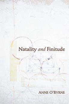 Natality and Finitude - O'Byrne, Anne