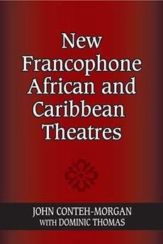 New Francophone African and Caribbean Theatres - Conteh-Morgan, John
