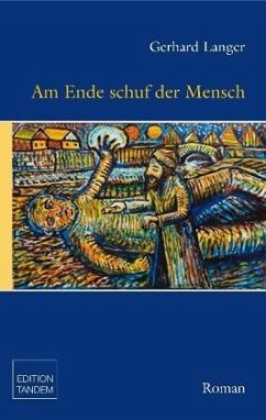 Am Ende schuf der Mensch - Langer, Gerhard Josef