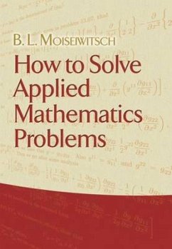 How to Solve Applied Mathematics Problems - Moiseiwitsch, B L