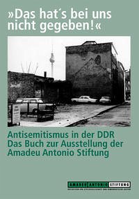 Das hat's bei uns nicht gegeben! Antisemitismus in der DDR - Kahane, Anetta; Radvan, Heike; Leo, Anette