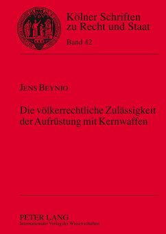 Die völkerrechtliche Zulässigkeit der Aufrüstung mit Kernwaffen - Beynio, Jens