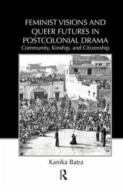 Feminist Visions and Queer Futures in Postcolonial Drama - Batra, Kanika