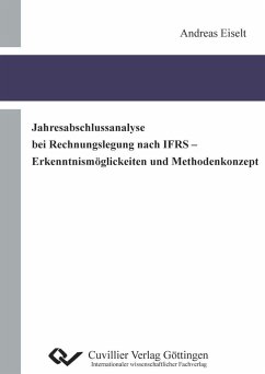 Jahresabschlussanalyse bei Rechnungslegung nach IFRS - Erkenntnismöglichkeiten und Methodenkonzept - Eiselt, Andreas