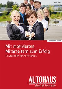 Mit motivierten Mitarbeitern zum Erfolg - Sauer, Martin