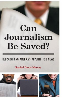 Can Journalism Be Saved? Rediscovering America's Appetite for News - Mersey, Rachel
