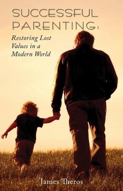 Successful Parenting: Restoring Lost Values in a Modern World - Theros, James