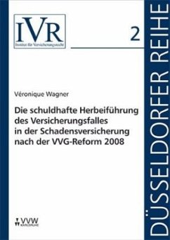 Die schuldhafte Herbeiführung des Versicherungsfalles in der Schadensversicherung nach der VVG-Reform 2008 - Wagner, Véronique