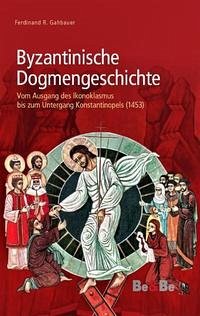 Byzantinische Dogmengeschichte Byzantinische Dogmengeschichte