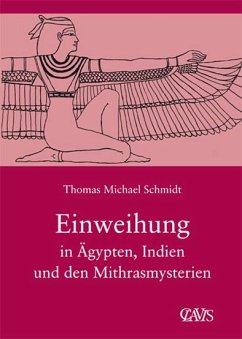 Die spirituelle Weisheit des Altertums 03. Einweihung in Ägypten, Indien und den Mithrasmysterien - Schmidt, Thomas M