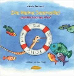 Die kleine Seenadel. Kleinfischschule Ahoi - Bernard, Nicole