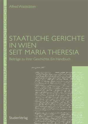 Staatliche Gerichte in Wien seit Maria Theresia Staatliche Gerichte in Wien seit Maria Theresia
