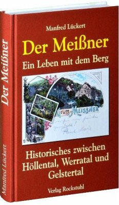 Der Meißner: Ein Leben mit dem Berg. Historisches zwischen Höllental, Werratal und Gelstertal