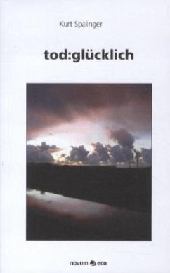 tod:glücklich - Spalinger, Kurt tod:glücklich - Spalinger, Kurt